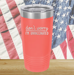 Dont Worry I am Unvaccinated Tumbler - Stainless Steel - 2623 -