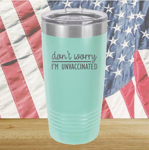 Dont Worry I am Unvaccinated Tumbler - Stainless Steel - 2623 -