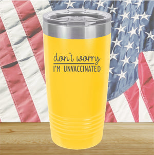 Dont Worry I am Unvaccinated Tumbler - Stainless Steel - 2623 -