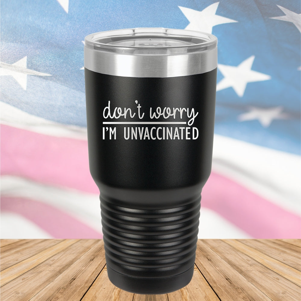 Dont Worry I am Unvaccinated Tumbler - Stainless Steel - 2623 -