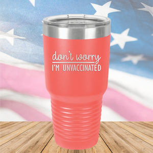 Dont Worry I am Unvaccinated Tumbler - Stainless Steel - 2623 -