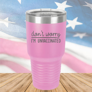 Dont Worry I am Unvaccinated Tumbler - Stainless Steel - 2623 -