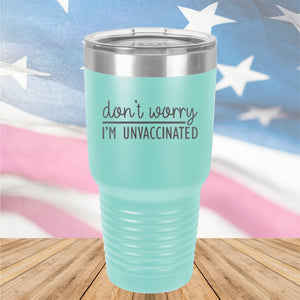 Dont Worry I am Unvaccinated Tumbler - Stainless Steel - 2623 -