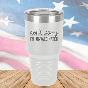 Dont Worry I am Unvaccinated Tumbler - Stainless Steel - 2623 -