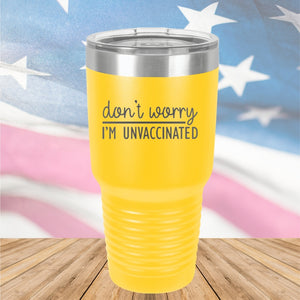 Dont Worry I am Unvaccinated Tumbler - Stainless Steel - 2623 -