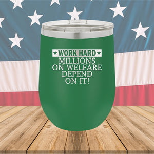 Work Hard Millions on Welfare Depend on it Tumbler - Stainless Steel - 2632 -