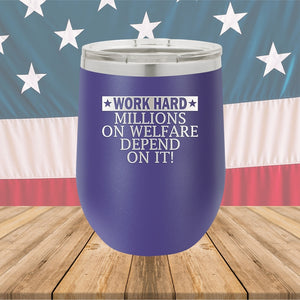 Work Hard Millions on Welfare Depend on it Tumbler - Stainless Steel - 2632 -