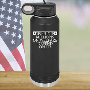 Work Hard Millions on Welfare Depend on it Tumbler - Stainless Steel - 2632 -