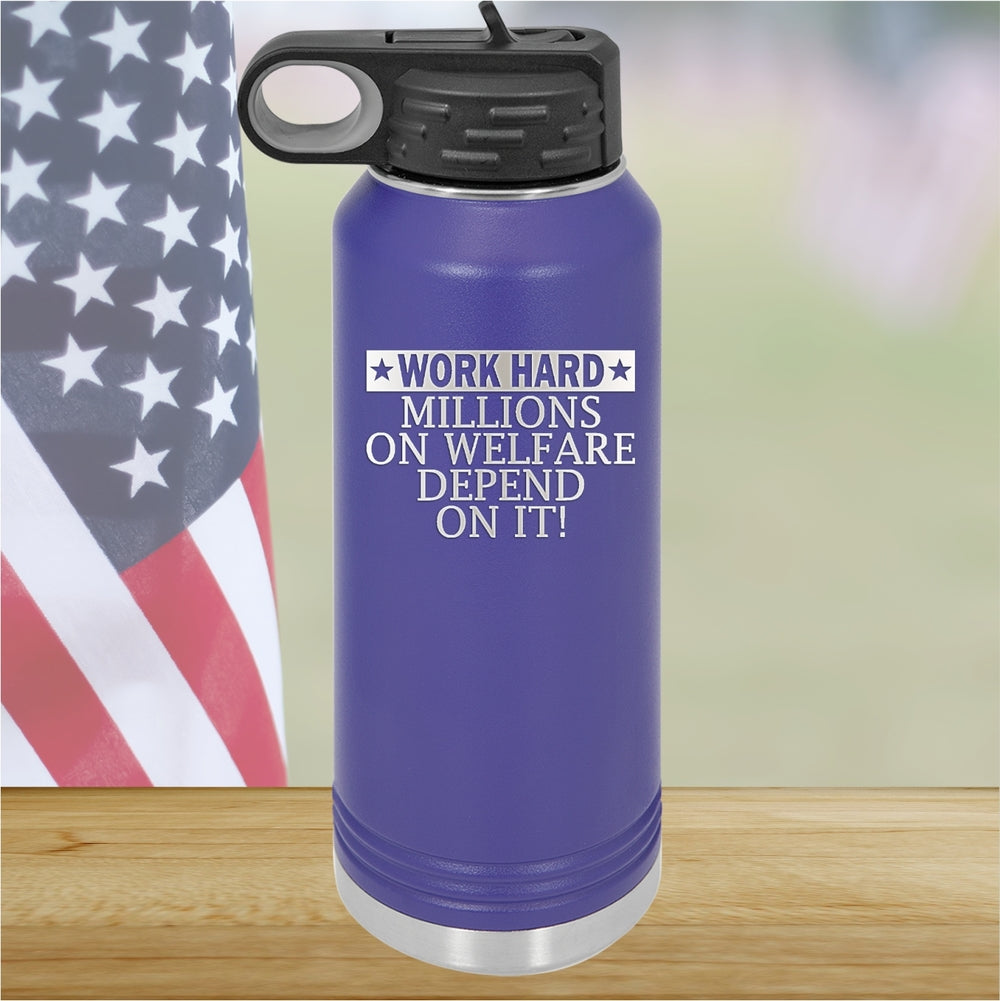 Work Hard Millions on Welfare Depend on it Tumbler - Stainless Steel - 2632 -