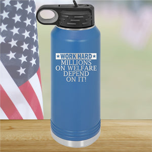 Work Hard Millions on Welfare Depend on it Tumbler - Stainless Steel - 2632 -