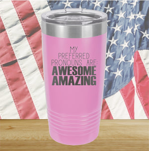 My Preferred Pronouns are Awesome Amazing Tumbler - Stainless Steel - 2639 -