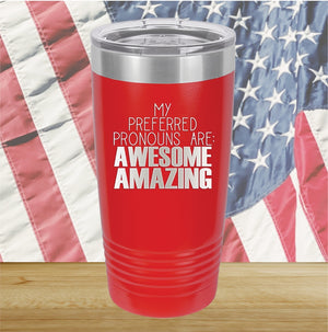 My Preferred Pronouns are Awesome Amazing Tumbler - Stainless Steel - 2639 -