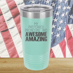 My Preferred Pronouns are Awesome Amazing Tumbler - Stainless Steel - 2639 -