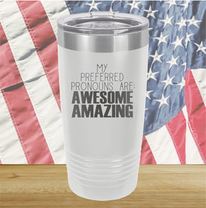 My Preferred Pronouns are Awesome Amazing Tumbler - Stainless Steel - 2639 -