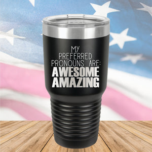 My Preferred Pronouns are Awesome Amazing Tumbler - Stainless Steel - 2639 -