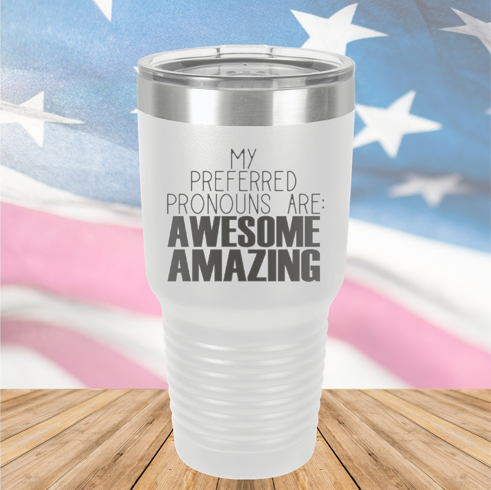 My Preferred Pronouns are Awesome Amazing Tumbler - Stainless Steel - 2639 -
