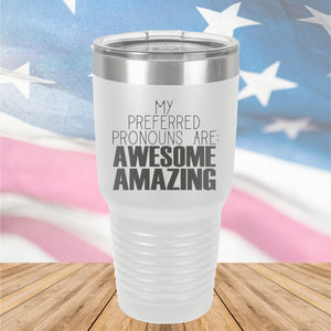 My Preferred Pronouns are Awesome Amazing Tumbler - Stainless Steel - 2639 -