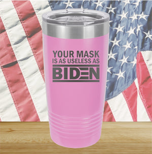 Your Mask is as Useless as Biden Tumbler - Stainless Steel - 2640 -