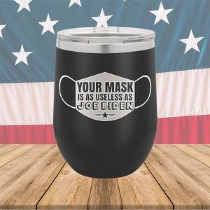 Your Mask is as Useless as Joe Biden Tumbler - Stainless Steel - 2641 -