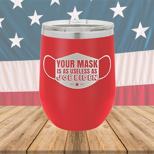 Your Mask is as Useless as Joe Biden Tumbler - Stainless Steel - 2641 -