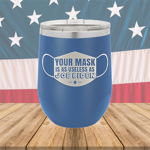 Your Mask is as Useless as Joe Biden Tumbler - Stainless Steel - 2641 -