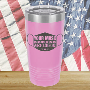 Your Mask is as Useless as Joe Biden Tumbler - Stainless Steel - 2641 -