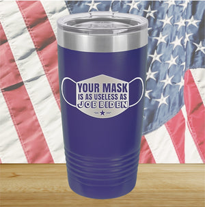 Your Mask is as Useless as Joe Biden Tumbler - Stainless Steel - 2641 -