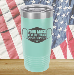 Your Mask is as Useless as Joe Biden Tumbler - Stainless Steel - 2641 -