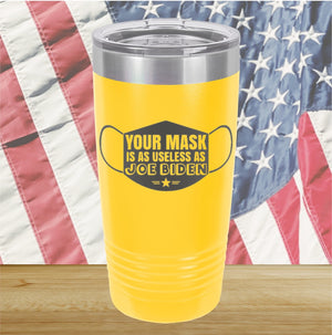 Your Mask is as Useless as Joe Biden Tumbler - Stainless Steel - 2641 -