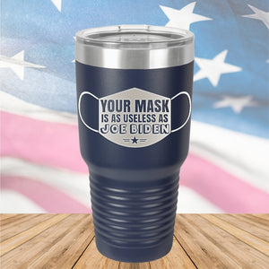 Your Mask is as Useless as Joe Biden Tumbler - Stainless Steel - 2641 -