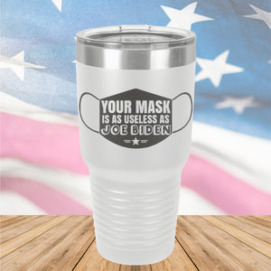 Your Mask is as Useless as Joe Biden Tumbler - Stainless Steel - 2641 -