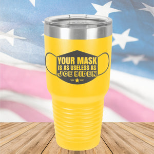 Your Mask is as Useless as Joe Biden Tumbler - Stainless Steel - 2641 -