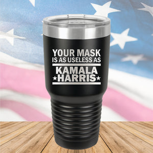 Your Mask is as Useless as Kamala Harris 1 Tumbler - Stainless Steel - 2642 -