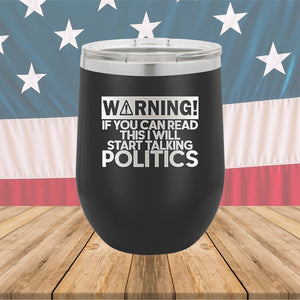 Warning If You Can Read This I Will Start Talking Politics Tumbler - Stainless Steel - 2652 -