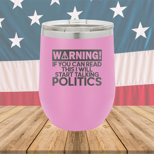 Warning If You Can Read This I Will Start Talking Politics Tumbler - Stainless Steel - 2652 -