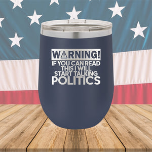 Warning If You Can Read This I Will Start Talking Politics Tumbler - Stainless Steel - 2652 -