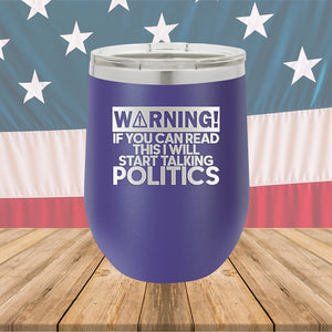 Warning If You Can Read This I Will Start Talking Politics Tumbler - Stainless Steel - 2652 -