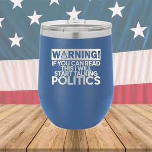 Warning If You Can Read This I Will Start Talking Politics Tumbler - Stainless Steel - 2652 -