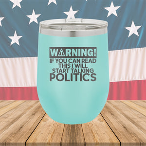 Warning If You Can Read This I Will Start Talking Politics Tumbler - Stainless Steel - 2652 -