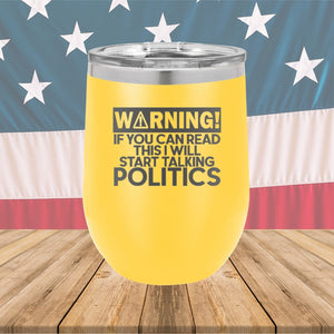 Warning If You Can Read This I Will Start Talking Politics Tumbler - Stainless Steel - 2652 -