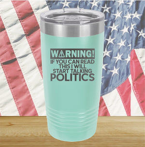 Warning If You Can Read This I Will Start Talking Politics Tumbler - Stainless Steel - 2652 -