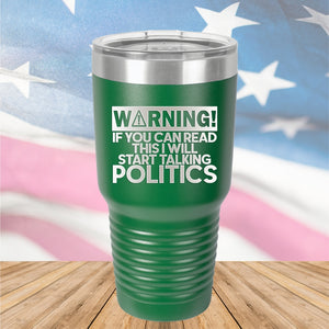 Warning If You Can Read This I Will Start Talking Politics Tumbler - Stainless Steel - 2652 -