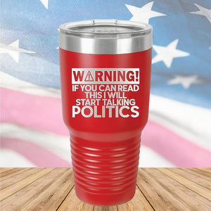 Warning If You Can Read This I Will Start Talking Politics Tumbler - Stainless Steel - 2652 -