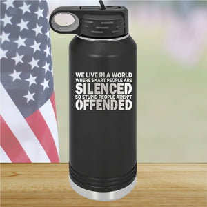 We Live in a World Where Smart People Are Silenced so Stupid People Aren't Offended Tumbler - Stainless Steel - 2653 -