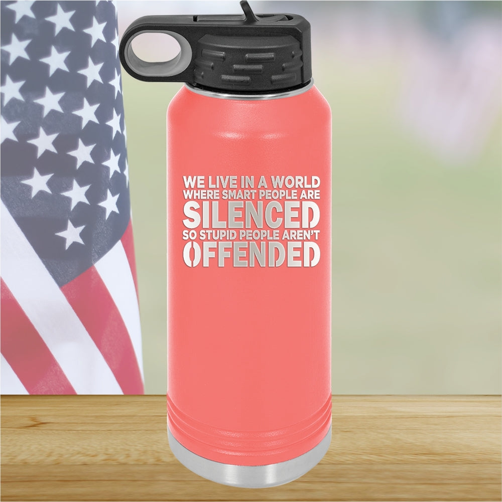 We Live in a World Where Smart People Are Silenced so Stupid People Aren't Offended Tumbler - Stainless Steel - 2653 -