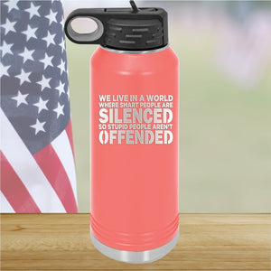 We Live in a World Where Smart People Are Silenced so Stupid People Aren't Offended Tumbler - Stainless Steel - 2653 -