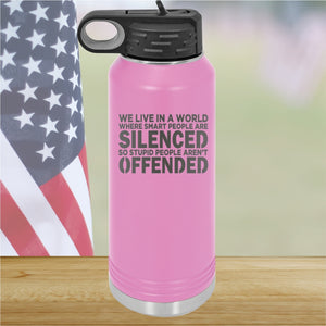 We Live in a World Where Smart People Are Silenced so Stupid People Aren't Offended Tumbler - Stainless Steel - 2653 -