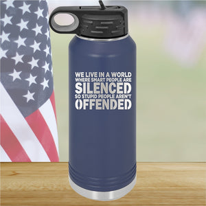 We Live in a World Where Smart People Are Silenced so Stupid People Aren't Offended Tumbler - Stainless Steel - 2653 -