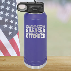 We Live in a World Where Smart People Are Silenced so Stupid People Aren't Offended Tumbler - Stainless Steel - 2653 -