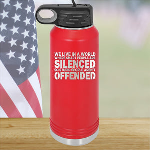 We Live in a World Where Smart People Are Silenced so Stupid People Aren't Offended Tumbler - Stainless Steel - 2653 -